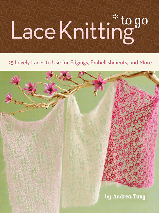 Title details for Lace Knitting to Go by Andrea Tung - Available